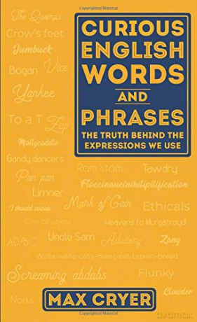 Curious English Words and Phrases: The Truth Behind the Expressions We Use - Max Cryer [KSIĄŻKA]