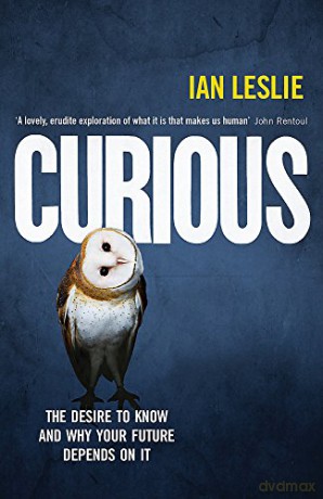 Curious: The Desire to Know and Why Your Future Depends on It - Ian Leslie [KSIĄŻKA]