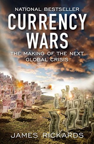 Currency Wars: The Making of the Next Global Crisis - James Rickards [KSIĄŻKA]
