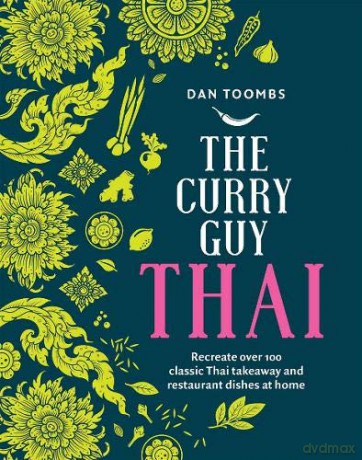 Curry Guy Thai: Recreate Over 100 Classic Thai Takeaway Dishes at Home - Dan Toombs [KSIĄŻKA]