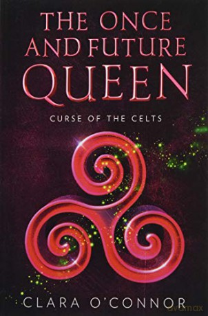 Curse of the Celts: An epic and unforgettable dystopian YA fantasy adventure: Book 2 (The Once and Future Queen) - Clara O'Connor [KSIĄŻKA]