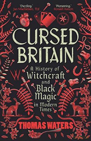 Cursed Britain: A History of Witchcraft and Black Magic in Modern Times - Thomas Waters [KSIĄŻKA]