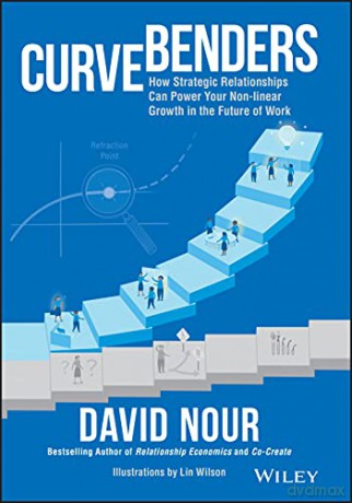 Curve Benders: How Strategic Relationships Can Power Your Non-linear Growth in the Future of Work - David Nour [KSIĄŻKA]