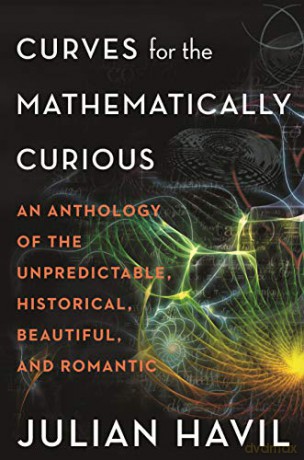 Curves for the Mathematically Curious: An Anthology of the Unpredictable, Historical, Beautiful, and Romantic - Julian Havil [KSIĄŻKA]