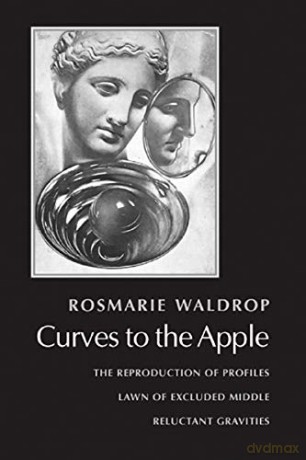 Curves to the Apple: The Reproduction of Profiles, Lawn of Excluded Middle, Reluctant Gravities - Rosmarie Waldrop [KSIĄŻKA]