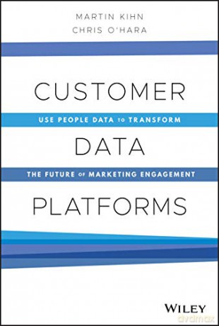 Customer Data Platforms: Use People Data to Transform the Future of Marketing Engagement - Martin Kihn [KSIĄŻKA]