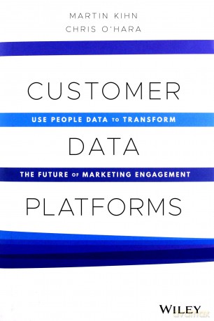Customer Data Platforms: Use People Data to Transform the Future of Marketing Engagement - Martin Kihn [KSIĄŻKA]