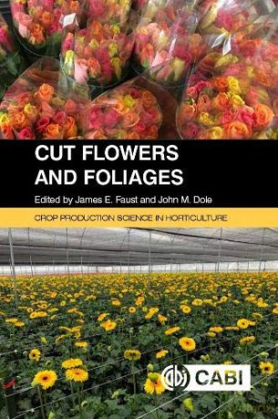 Cut Flowers and Foliages (Crop Production Science in Horticulture) - James E Faust [KSIĄŻKA]