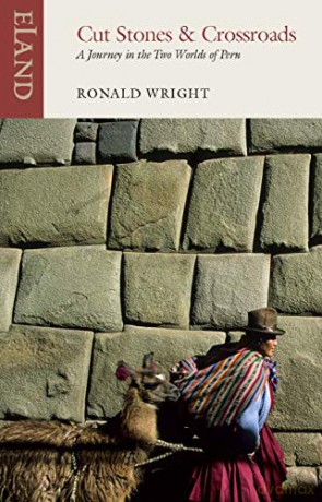Cut Stones and Crossroads: A Journey in the Two Worlds of Peru - Ronald Wright [KSIĄŻKA]