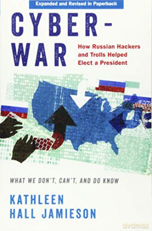 Cyberwar: How Russian Hackers and Trolls Helped Elect a President: What We Don't, Can't, and Do Know - Kathleen Hall Jamieson [KSIĄŻKA]
