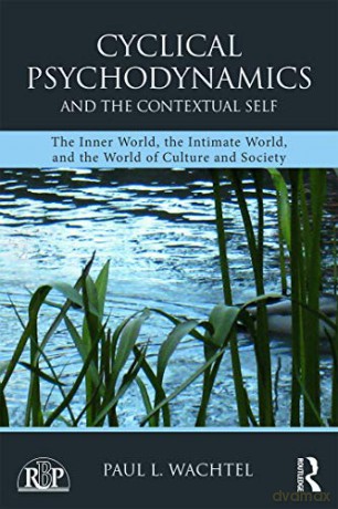 Cyclical Psychodynamics and the Contextual Self: The Inner World, the Intimate World, and the World of Culture and Society (Relational Perspectives Book Series) - Paul L. Wachtel [KSIĄŻKA]