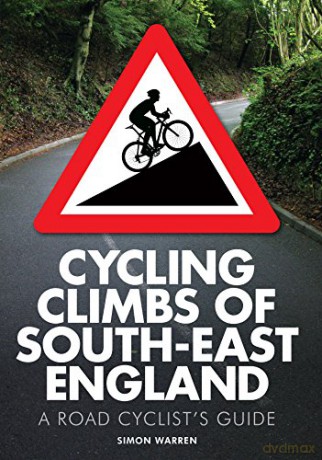 Cycling Climbs of South-East England: A Road Cyclist's Guide (Regional Cycling Climbs 1) - Simon Warren [KSIĄŻKA]