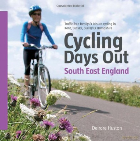 Cycling Days Out - South East England: Traffic-free Family and Leisure Cycling in Kent, Sussex, Surrey and Hampshire - Deirdre Huston [KSIĄŻKA]