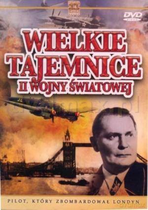 Wielkie Tajemnice II Wojny Światowej 23: Pilot, Który Zbombardował Londyn [DVD]