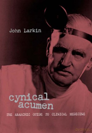 Cynical Acumen: The Anarchic Guide to Clinical Medicine - John Larkin [KSIĄŻKA]