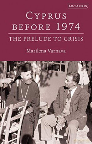 Cyprus Before 1974: The Prelude to Crisis - Marilena Varnava [KSIĄŻKA]