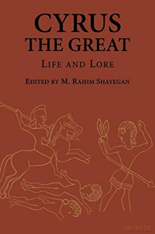 Cyrus the Great: Life and Lore: 21 (Ilex Series) - M. Rahim Shayegan [KSIĄŻKA]