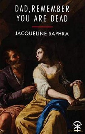 Dad, Remember You Are Dead - Jacqueline Saphra [KSIĄŻKA]