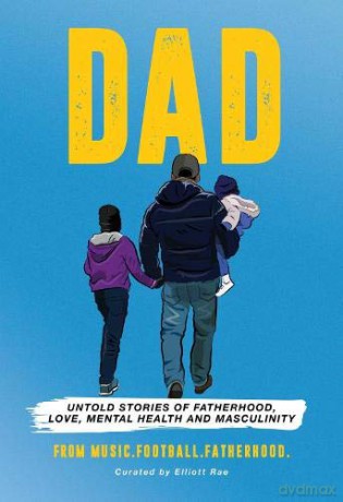 DAD: Untold stories of Fatherhood, Love, Mental Health and Masculinity - Elliott MusicFootballFatherhood [KSIĄŻKA]
