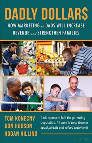 DADLY Dollar$: How Marketing to Dads Will Increase Revenue and Strengthen Families - Hogan Hilling [KSIĄŻKA]