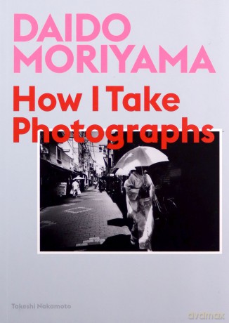 Daido Moriyama: How I Take Photographs - Daido Moriyama [KSIĄŻKA]