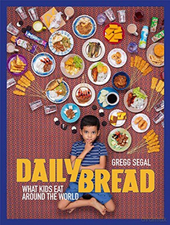 Daily Bread: What Kids Eat Around the World - Gregg Segal [KSIĄŻKA]