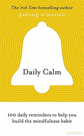 Daily Calm: 100 daily reminders to help you build the mindfulness habit - Padraig O'Morain [KSIĄŻKA]