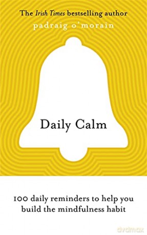 Daily Calm: 100 daily reminders to help you build the mindfulness habit - Padraig O'Morain [KSIĄŻKA]