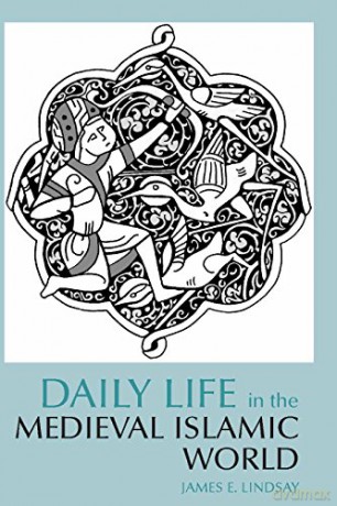 Daily Life in the Medieval Islamic World (The Daily Life Through History Series) - James E. Lindsay [KSIĄŻKA]