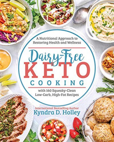 Dairy Free Keto Cooking: A Nutritional Approach to Restoring Health and Wellness - Kyndra Holley [KSIĄŻKA]