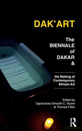Dak'Art: The Biennale of Dakar and the Making of Contemporary African Art - Ugochukwu-Smooth Nzewi [KSIĄŻKA]