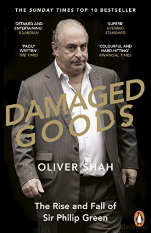 Damaged Goods: The Rise and Fall of Sir Philip Green - The Sunday Times Bestseller - Oliver Shah [KSIĄŻKA]