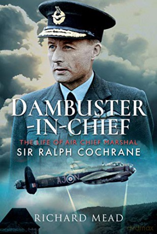Dambuster-in-Chief: The Life of Air Chief Marshal Sir Ralph Cochrane - Richard Mead [KSIĄŻKA]