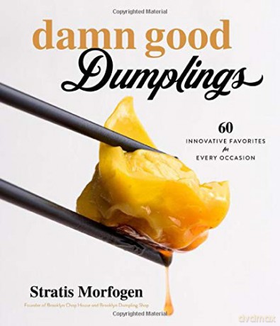 Damn Good Dumplings: 60 Innovative Favorites for Every Occasion - Stratis Morfogen [KSIĄŻKA]
