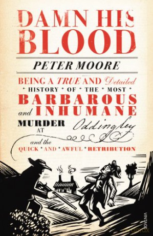 Damn His Blood: Being a True and Detailed History of the Most Barbarous and Inhumane Murder at Oddingley and the Quick and Awful Retribution - Peter Moore [KSIĄŻKA]
