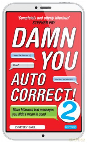 Damn You Autocorrect! 2: More Hilarious Text Messages You Didn't Mean to Send - Lyndsey Saul [KSIĄŻKA]