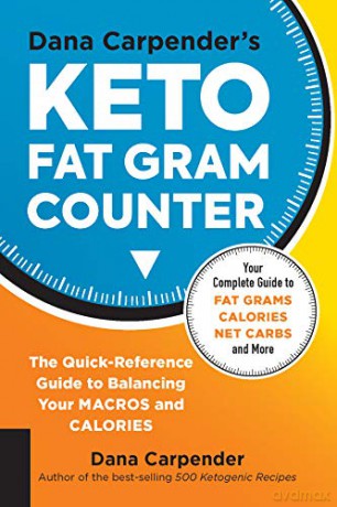Dana Carpender's Keto Fat Gram Counter: The Quick-Reference Guide to Balancing Your Macros and Calories (12) (Keto for Your Life) - Dana Carpender [KSIĄŻKA]