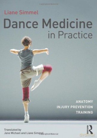 Dance Medicine in Practice: Anatomy, Injury Prevention, Training - Liane Simmel [KSIĄŻKA]