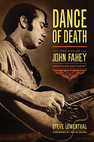 Dance of Death: The Life of John Fahey, American Guitarist - David Fricke Steve Lowenthal [KSIĄŻKA]