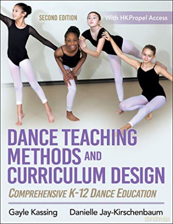 Dance Teaching Methods and Curriculum Design: Comprehensive K-12 Dance Education - Gayle Kassing [KSIĄŻKA]