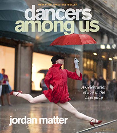 Dancers Among Us: A Celebration of Joy in the Everyday - Jordan Matter [KSIĄŻKA]