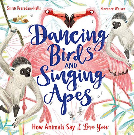 Dancing Birds and Singing Apes: How Animals Say I Love You - Smriti Prasadam-Halls [KSIĄŻKA]