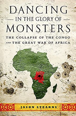 Dancing in the Glory of Monsters: The Collapse of the Congo and the Great War of Africa - Jason Stearns [KSIĄŻKA]
