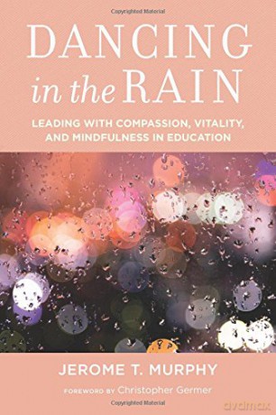 Dancing in the Rain: Leading with Compassion, Vitality, and Mindfulness in Education [KSIĄŻKA]