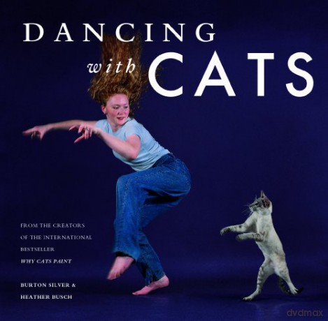 Dancing with Cats: From the Creators of the International Best Seller Why Cats Paint - Burton Silver [KSIĄŻKA]