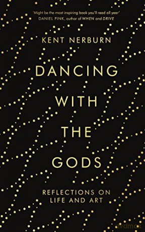 Dancing with the Gods: Reflections on Life and Art - Kent Nerburn [KSIĄŻKA]