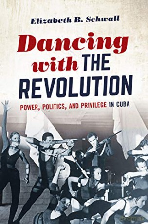 Dancing with the Revolution: Power, Politics, and Privilege in Cuba (Envisioning Cuba) - Elizabeth B. Schwall [KSIĄŻKA]
