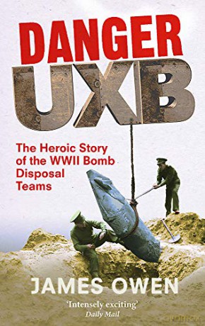 Danger Uxb: The Heroic Story of the WWII Bomb Disposal Teams - James Owen [KSIĄŻKA]