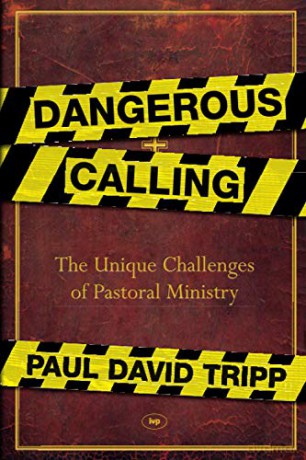 Dangerous Calling: The Unique Challenges Of Pastoral Ministry - Paul David Tripp [KSIĄŻKA]