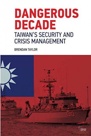 Dangerous Decade: Taiwan's Security and Crisis Management (Adelphi) - Brendan Taylor [KSIĄŻKA]